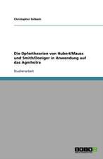 Die Opfertheorien von Hubert/Mauss und Smith/Doniger in Anwendung auf das Agnihotra