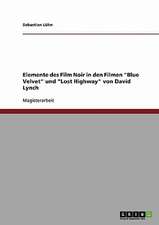 Elemente des Film Noir in den Filmen "Blue Velvet" und "Lost Highway" von David Lynch