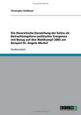 Die theoretische Darstellung der Satire als Betrachtungsform politischer Ereignisse mit Bezug auf den Wahlkampf 2005 am Beispiel Dr. Angela Merkel