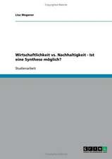 Wirtschaftlichkeit vs. Nachhaltigkeit - Ist eine Synthese möglich?