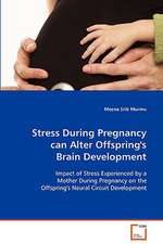 Stress During Pregnancy can Alter Offspring''sBrain Development