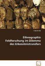 Ethnographie Feldforschung im Dilemma desErkenntnistransfers