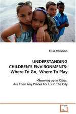 UNDERSTANDING CHILDREN'S ENVIRONMENTS: Where To Go, Where To Play