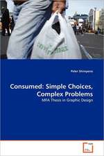 Consumed: Simple Choices, Complex Problems