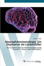 Neurophänomenologie: Ein Oxymoron als Lückenfüller