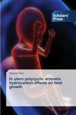 In utero polycyclic aromatic hydrocarbon effects on fetal growth