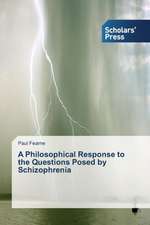 A Philosophical Response to the Questions Posed by Schizophrenia