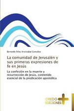 La Comunidad de Jerusalen y Sus Primeras Expresiones de Fe En Jesus