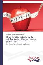 Hipertension Arterial En La Adolescencia. Riesgo, Dano y Prediccion