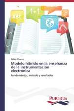 Modelo Hibrido En La Ensenanza de La Instrumentacion Electronica: Factores Que Influyen En Su Ciclo de Vida