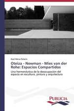 Oteiza - Newman - Mies Van Der Rohe: Espacios Compartidos