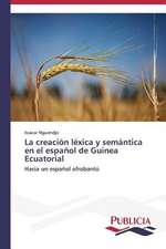 La Creacion Lexica y Semantica En El Espanol de Guinea Ecuatorial