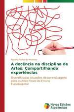 A Docencia Na Disciplina de Artes: Compartilhando Experiencias