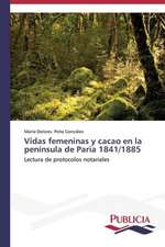 Vidas Femeninas y Cacao En La Peninsula de Paria 1841/1885: Eciap