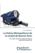 La Policia Metropolitana de La Ciudad de Buenos Aires: La Filosofia Ante Los Desafios Actuales