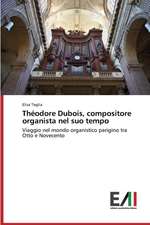 Theodore DuBois, Compositore Organista Nel Suo Tempo: Criticita E Sfide