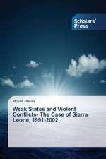 Weak States and Violent Conflicts- The Case of Sierra Leone, 1991-2002