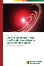 Clarice Lispector - Nos Confins Do Simbolico, a Invencao Do Sujeito: Quem Paga a Conta?