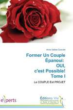 Former Un Couple Epanoui: Oui, C'Est Possible! Tome I