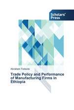 Trade Policy and Performance of Manufacturing Firms in Ethiopia