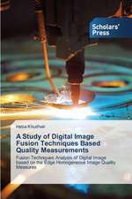 A Study of Digital Image Fusion Techniques Based Quality Measurements