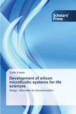 Development of Silicon Microfluidic Systems for Life Sciences