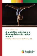 A Ginastica Artistica E O Desenvolvimento Motor Infantil: Novos Horizontes de Compreensao