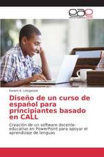 Diseno de Un Curso de Espanol Para Principiantes Basado En Call