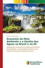 Economia Do Meio Ambiente E a Gestao Das Aguas No Brasil E No Es: Enxergando O Invisivel