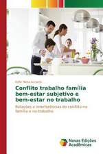 Conflito Trabalho Familia Bem-Estar Subjetivo E Bem-Estar No Trabalho: Vicios E Seus Efeitos