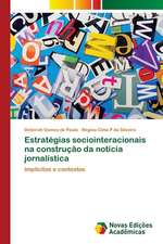 Estrategias Sociointeracionais Na Construcao Da Noticia Jornalistica: Mediacoes Do Estado E Da Universidade