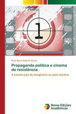 Propaganda Politica E Cinema de Resistencia: Uma Cultura de Integracao Regional Alternativa