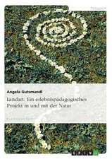 Landart. Ein erlebnispädagogisches Projekt in und mit der Natur