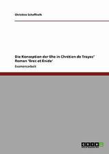 Die Konzeption der Ehe in Chrétien de Troyes' Roman 'Erec et Enide'