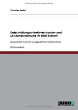 Entscheidungsorientierte Kosten- und Leistungsrechnung im Diagnosis Related Groups (DRG)-System