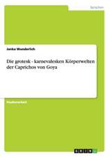 Die grotesk - karnevalesken Körperwelten der Caprichos von Goya