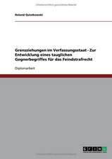 Grenzziehungen im Verfassungsstaat - Zur Entwicklung eines tauglichen Gegnerbegriffes für das Feindstrafrecht