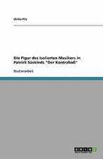 Die Figur des isolierten Musikers in Patrick Süskinds "Der Kontrabaß"