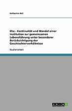 Ehe - Kontinuität und Wandel einer Institution zur gemeinsamen Lebensführung unter besonderer Berücksichtigung der Geschlechterverhältnisse