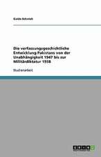 Die verfassungsgeschichtliche Entwicklung Pakistans von der Unabhängigkeit 1947 bis zur Militärdiktatur 1958