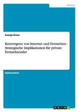 Konvergenz von Internet und Fernsehen - Strategische Implikationen für private Fernsehsender