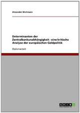 Determinanten der Zentralbankunabhängigkeit - eine kritische Analyse der europäischen Geldpolitik