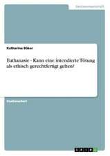 Euthanasie - Kann eine intendierte Tötung als ethisch gerechtfertigt gelten?