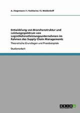 Entwicklung von Branchenstruktur und Leistungsspektrum von Logistikdienstleistungsunternehmen im Rahmen des Supply Chain Managements