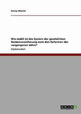 Wie stabil ist das System der gesetzlichen Rentenversicherung nach den Reformen der vergangenen Jahre?