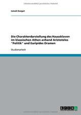 Die Charakterdarstellung des Haussklaven im klassischen Athen anhand Aristoteles "Politik" und Euripides Dramen