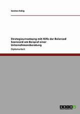 Strategieumsetzung mit Hilfe der Balanced Scorecard am Beispiel einer Unternehmensberatung