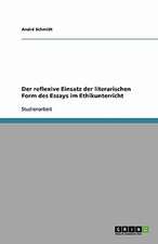 Der reflexive Einsatz der literarischen Form des Essays im Ethikunterricht