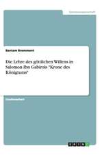 Die Lehre des göttlichen Willens in Salomon Ibn Gabirols "Krone des Königtums"