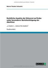 Rechtliche Aspekte der Sklaverei auf Kuba unter besonderer Berücksichtigung der Abolition